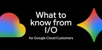 What to know from IO for Google Cloud Customers